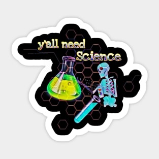 y' all need science Sticker